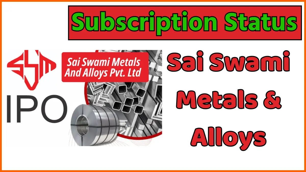 Sai Swami Metals & Alloys Limited IPO Subscription Status